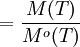 = \frac{M(T)}{M^o(T)}