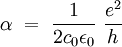\alpha\ =\ \frac{1}{2 c_0 \epsilon_0}\;\frac{e^2}{h}
