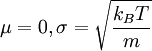 \mu = 0, \sigma = \sqrt{\frac{k_B T}{m}}