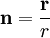 \mathbf n=\frac{\mathbf r}{r}