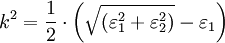 k^2 = \frac{1}{2} \cdot \left(\sqrt{\left(\varepsilon_1^2 + \varepsilon_2^2\right)} - \varepsilon_1\right)