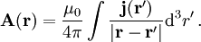 \mathbf A(\mathbf r) = \frac{\mu_0}{4\pi}\int\frac{\mathbf{j}(\mathbf{r}')}{\left|\mathbf{r}-\mathbf{r}'\right|}\mathrm{d}^3r'\,.