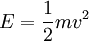 E=\frac{1}{2}mv^2