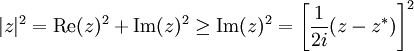 |z|^2 = \mathrm{Re}(z)^2 + \mathrm{Im}(z)^2 \ge \mathrm{Im}(z)^2 = \left[\frac{1}{2 i}(z-z^*)\right ]^2