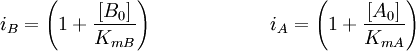 i_B=\left(1+\frac{[B_0]}{K_{mB}}\right) \quad\quad\quad\quad\quad\quad i_A=\left(1+\frac{[A_0]}{K_{mA}}\right)