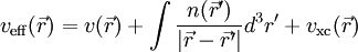 v_\mathrm{eff}(\vec{r}) = v(\vec{r}) + \int{\frac{n(\vec{r}')}{\left|{\vec{r} - \vec{r}'}\right|}d^3r'} + v_\mathrm{xc}(\vec{r})