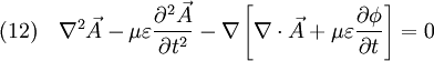 (12) \quad \nabla^2 \vec A - \mu \varepsilon {{\partial^2 \vec A} \over {\partial t^2}} - \nabla \left \lbrack \nabla \cdot \vec A + \mu \varepsilon {{\partial \phi} \over {\partial t}} \right \rbrack = 0