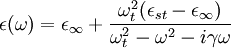 \epsilon(\omega) = \epsilon_\infty + \frac{\omega_t^2(\epsilon_{st}-\epsilon_\infty)}{\omega_t^2-\omega^2-i\gamma\omega}