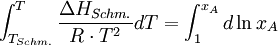 \int_{T_{Schm.}}^{T} \frac{\Delta H_{Schm.}}{R \cdot T^{2}} dT          =          \int_{1}^{x_{A}}d\ln x_{A}