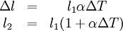 \begin{matrix} \Delta l & = & l_1 \alpha \Delta T \\      l_2 & = & l_1 (1 + \alpha \Delta T) \end{matrix}