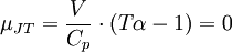 \mu_{JT} = \frac{V}{C_p}\cdot(T\alpha-1) = 0