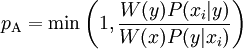 p_{\mathrm{A}} = \min \left ( 1, \frac{W(y)P(x_i|y)}{W(x)P(y|x_i)} \right)