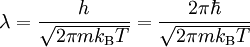 \lambda=\frac{h}{\sqrt{2\pi mk_\mathrm{B}T}}=\frac{2\pi\hbar}{\sqrt{2\pi mk_\mathrm{B}T}}