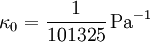 \kappa_{0} = \frac{1}{101325}\, \mathrm{Pa}^{-1}