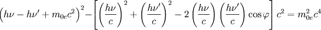 \left(h\nu-h\nu'+m_{0e}c^2\right)^2-\left[\left(\frac{h\nu}{c}\right)^2+\left(\frac{h\nu'}{c}\right)^2-2\left(\frac{h\nu}{c}\right)\left(\frac{h\nu'}{c}\right) \cos \varphi\right]c^2=m_{0e}^2c^4