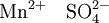 \mathrm{Mn^{2+} \quad SO_4^{2-}}