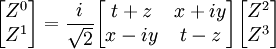 \begin{bmatrix} Z^0\\ Z^1\\ \end{bmatrix} = \frac{i}{\sqrt{2}}  \begin{bmatrix} t + z & x + iy\\ x - iy & t -z\\ \end{bmatrix} \begin{bmatrix} Z^2\\ Z^3\\ \end{bmatrix}