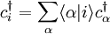 c_i^\dagger = \sum_\alpha \langle \alpha|i \rangle c^\dagger_\alpha