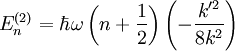 E^{(2)}_n = \hbar \omega \left( n + \frac{1}{2} \right ) \left ( - \frac{k'^2}{8k^2} \right )