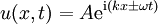 u(x,t) = A\mathrm{e}^{\mathrm{i}(k x \pm \omega t)}