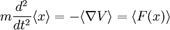 m\frac{d^2}{dt^2}\langle x\rangle = -\langle\nabla V\rangle = \langle F(x)\rangle