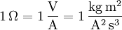 \mathrm{1\,\Omega = 1\,\frac{V}{A} = 1\,\frac{kg\,m^2}{A^2\, s^3} }