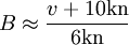 B \approx \frac{v+10 \mathrm{kn}}{6 \mathrm{kn}}