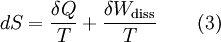 dS = \frac{\delta Q}{T} + \frac{\delta W_{\rm diss}}{T} \qquad (3)