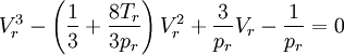 V_r^3 - \left(\frac{1}{3} + \frac{8 T_r}{3 p_r}\right) V_r^2 + \frac{3}{p_r} V_r - \frac{1}{p_r} = 0