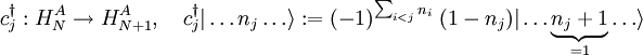 c_j^\dagger: H_N^A \rightarrow H_{N+1}^A,\quad c_j^\dagger | \ldots n_j \ldots \rangle := (-1)^{\sum_{i<j}n_i}\;(1-n_j) |\ldots \underbrace{n_j+1}_{=1} \ldots \rangle