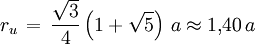 r_u \, = \, \frac{\sqrt{3}}{4} \left( 1 + \sqrt{5} \right) \, a \approx 1{,}40 \, a