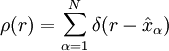 \rho(r) = \sum_{\alpha=1}^N \delta(r - \hat x_\alpha)