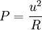 P = \frac{u^2}{R}