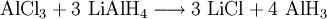 \mathrm{AlCl_3 + 3 \ LiAlH_4 \longrightarrow 3 \ LiCl + 4 \ AlH_3}