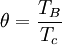 \theta = \frac{T_B}{T_c}