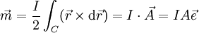 \vec{m} = \frac{I}{2} \int_C (\vec{r} \times \mathrm{d}\vec{r}) = I\cdot \vec{A} = IA \vec{e}