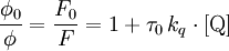 \frac{\phi_0}{\phi} = \frac{F_0}{F} = 1 + \tau_0 \, k_q \cdot \mathrm{[Q]}