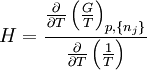 H = \frac{\frac{\partial}{\partial T}\left(\frac{G}{T}\right)_{p,\{n_j\}}}{\frac{\partial}{\partial T}\left(\frac{1}{T}\right)}