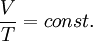 {V \over T} = const.