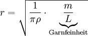 r = \sqrt {\frac{1}{\pi \rho} \cdot \underbrace {\frac{m}{L}}_{\mathrm{Garnfeinheit}}}