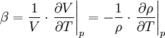 \beta = \frac{1}{V}\cdot \left. \frac{\partial V}{\partial T} \right|_p = - \frac{1}{\rho} \cdot \left. \frac{\partial \rho}{\partial T} \right|_p