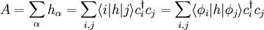 A = \sum_\alpha h_\alpha = \sum_{i,j} \langle i|h|j\rangle c_i^\dagger c_j = \sum_{i,j} \langle \phi_i|h|\phi_j\rangle c_i^\dagger c_j