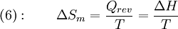 (6):  \qquad \Delta S_m = \frac{Q_{rev}}{T} = \frac{\Delta H}{T}