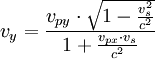 v_y  = \frac{{v_{py}  \cdot \sqrt {1 - {\textstyle{{v_s ^2 } \over {c^2 }}}} }}{{1 + \frac{{v_{px}  \cdot v_s }}{{c^2 }}}}