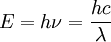 E=h\nu= \frac{hc}{\lambda}