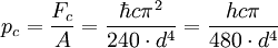 p_c = {F_c \over A} = {\hbar c \pi^2 \over 240 \cdot d^4} = {h c \pi \over 480 \cdot d^4}