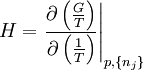 H = \left. \frac{ \partial \left( \frac{G}{T} \right) }                 { \partial \left( \frac{1}{T} \right) } \right|_{p,\{n_j\}}