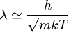 \lambda\simeq\frac{h}{\sqrt{m k T}}