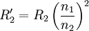 R'_{2} = R_{2} \left( \frac{n_1}{n_2} \right) ^2