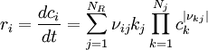 r_i = \frac{dc_i}{dt} = \sum_{j=1}^{N_R} \nu_{i j} k_j \prod_{k=1}^{N_j} c_k^{\mid \nu_{k j} \mid}
